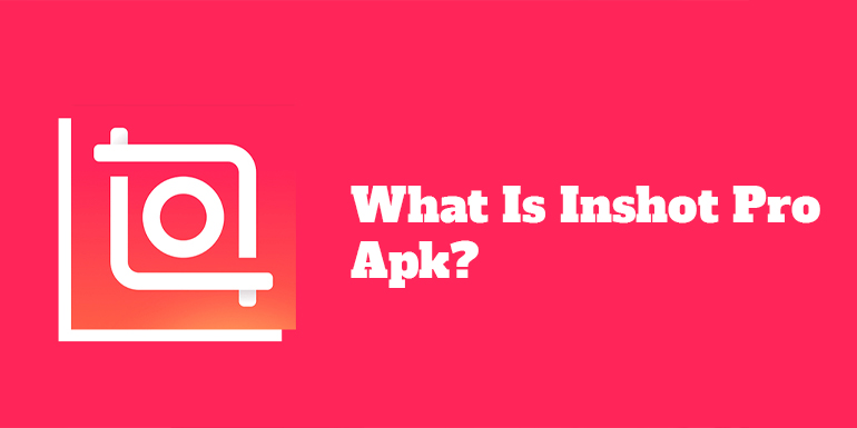 What Is Inshot Pro Apk?