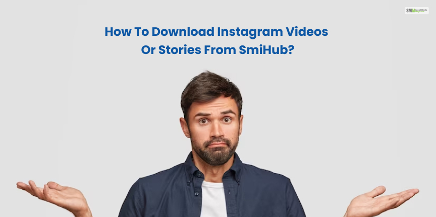 How To Download Instagram Videos Or Stories From SmiHub?