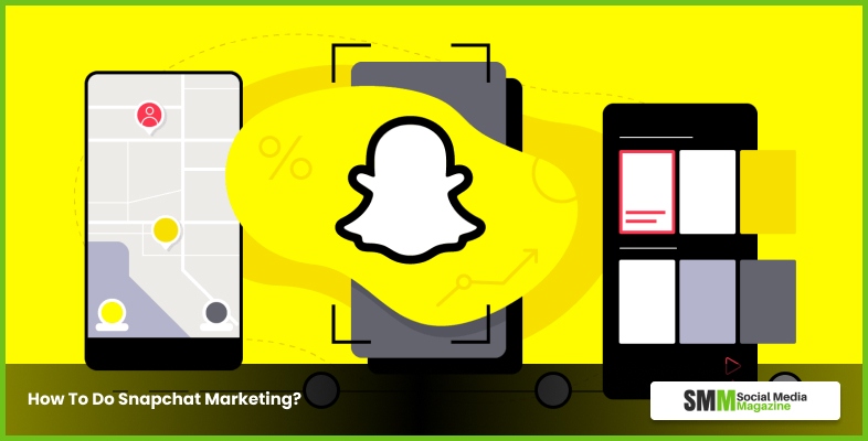 How To Do Snapchat Marketing - What Is Snapchat Marketing? How To Do Snapchat Marketing?