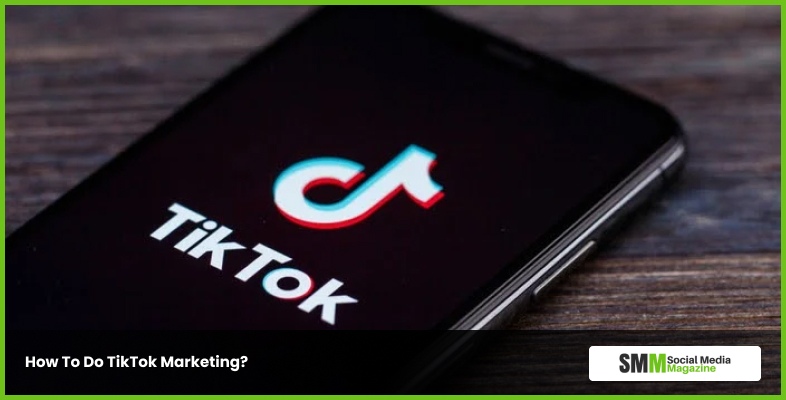How To Do TikTok Marketing
