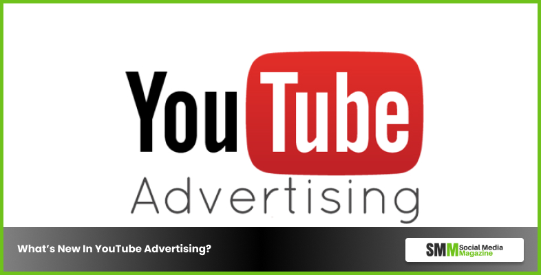 What’s New In YouTube Advertising?