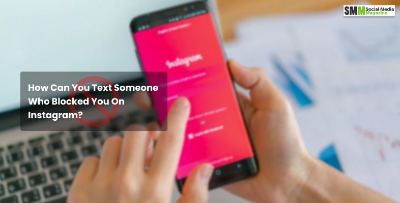 How Can You Text Someone Who Blocked You On Instagram  - How To Text Someone Who Blocked You? Things You Should Know