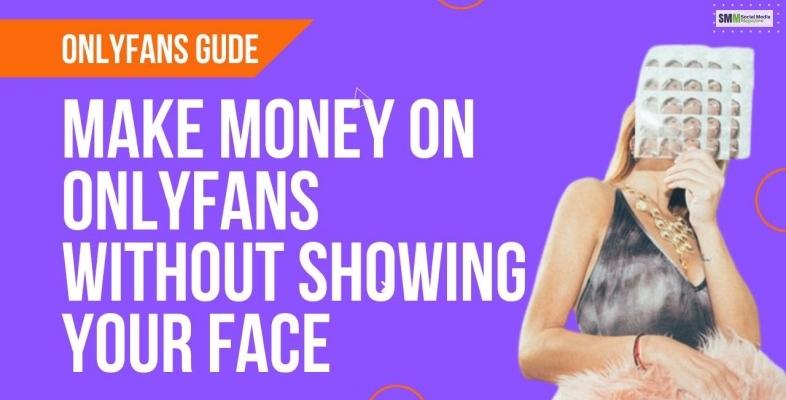 How To Make Money On OnlyFans Without Showing Your Face - Making Money On Onlyfans Anonymously: How To Make Money On OnlyFans Without Showing Your Face?