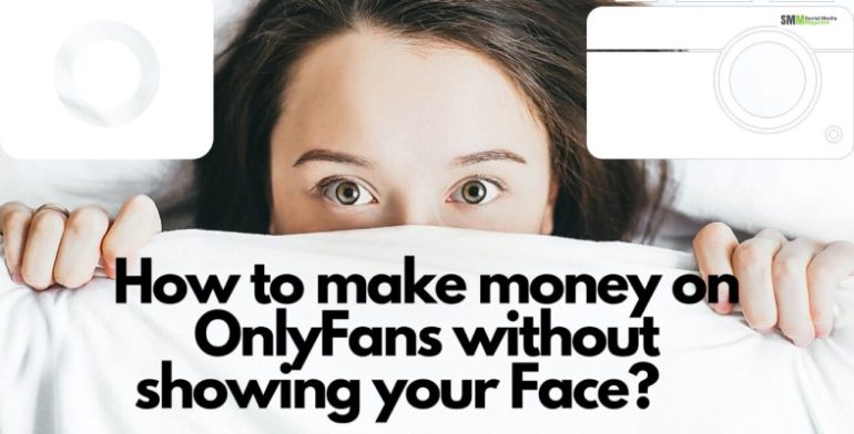 How To Make Money On OnlyFans Without Showing Your Face?