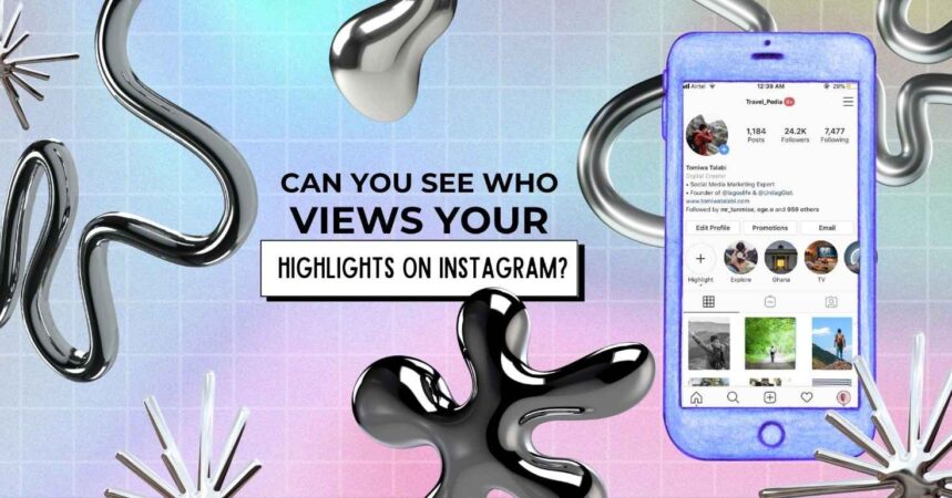 can you see who views your highlights on instagram