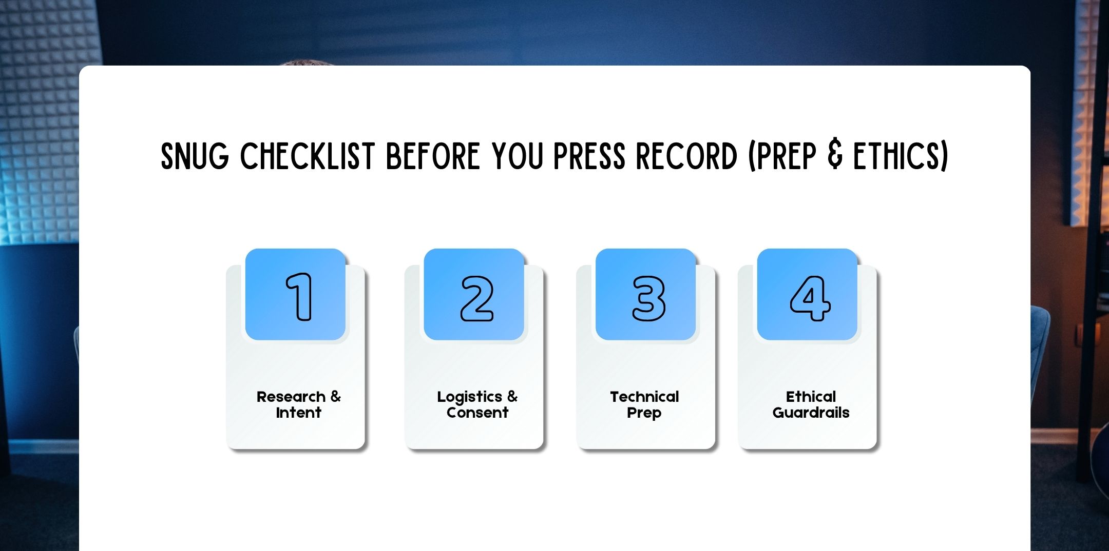 Snug Checklist Before You Press Record (Prep & Ethics)