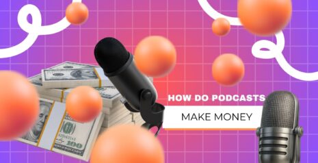 How Do Podcasts Make Money