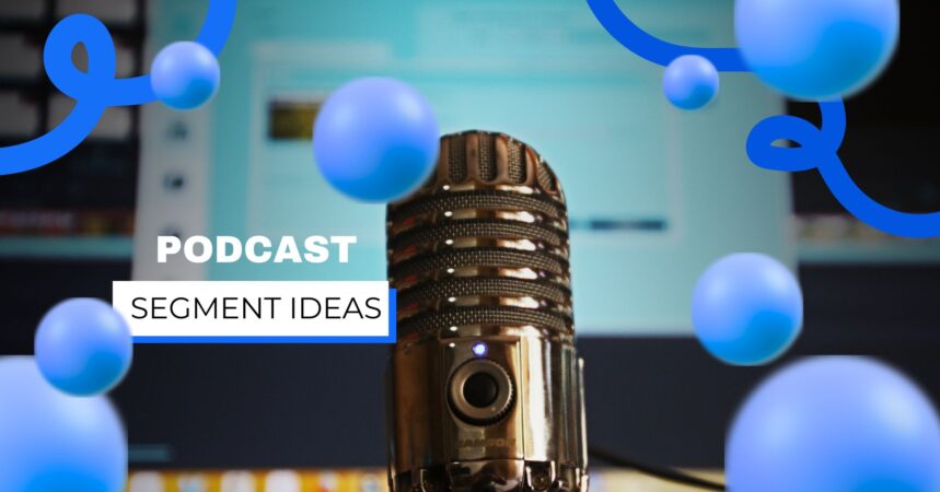 Podcast Segment Ideas