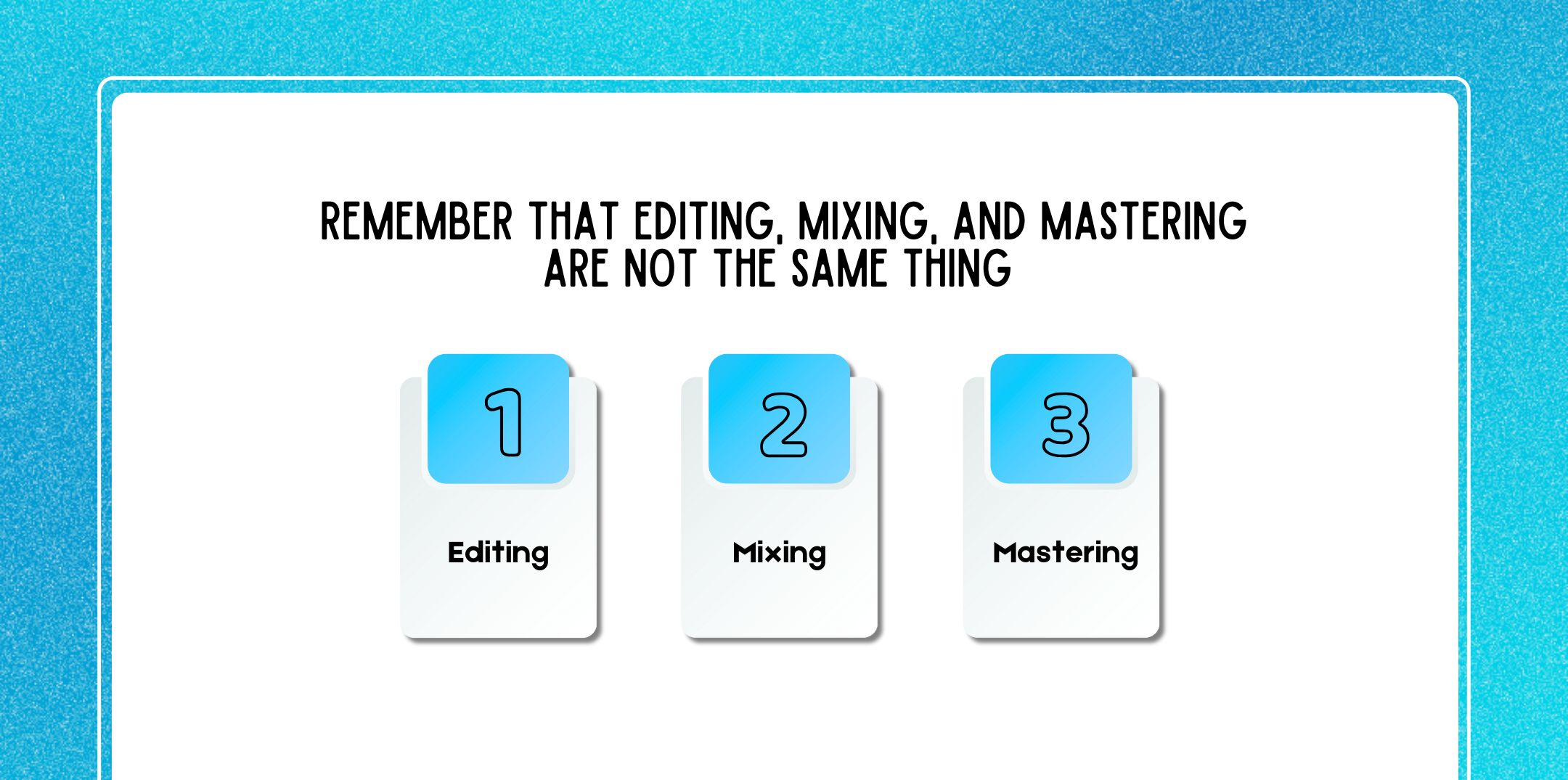 Remember that Editing, Mixing, and Mastering are not the Same Thing